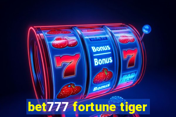 bet777 fortune tiger